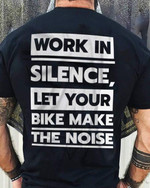 Work In Silence Let Your Bike Make The Noise Classic T-Shirt Gift For Yourself