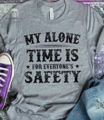 My Alone Time Is For Everyones Safety Funny Classic T-Shirt Gift For Yourself