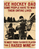 Ice Hockey Dad Some People Have To Wait Their Entire Lives To Meet I Raised Mine poster gift for Hockey Player Sons