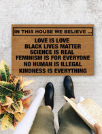 In This House We Believe Love Is Love Kindness Is Everything Welcome Doormat Gift For Housewarming Party Owners Home Decor