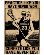 Practice Like You Compete Like You Have Never Lost Personalized Lacrosse Player poster gift with custom name number for Motivation