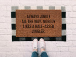 Always Jingle All The Way Nobody Likes A Half-Assed Jingler Christmas Doormat Gift For Christmas Holiday Lovers Home Winter Decor