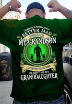 I Asked God To Make Me A Better Man He Sent Me My Grandson Granddaughter Classic T-Shirt Gift For Grandpa Grandma