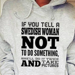 If You Tell A Swedish Woman Not To Do Something She Will Do It Twice And Take Pictures Classic T-Shirt Gift For Swedish Woman
