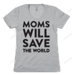Moms Will Save The World Funny T-Shirt Tee Birthday Christmas Present T-Shirts Gifts Women T-Shirts Women Soft Clothes Fashion Tops Grey