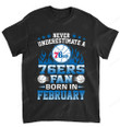 NBA Philadelphia 76ers Never Underestimate Fan Born In February 1 T-Shirt