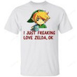 I Just Freaking Love Zelda Ok T-Shirt
