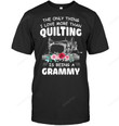 The Only Thing I Love More Than Quilting Is Being Grammy Quilt Grandma Quilter Sewer T-Shirt Son Daughter Tshirt Mama Mother's Day Grandmom Tee Grandmother Anniversary Shirt Mommy Maternity Apparel