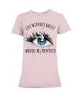 Dancer Eye Pointeless Life Without Ballet Short-Sleeves Tshirt, Pullover Hoodie, Great Gift For Thanksgiving Birthday Christmas