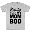 Ready For My Mom Bod Body Funny T-Shirt Tee Birthday Christmas Present T-Shirts Gifts Women T-Shirts Women Soft Clothes Fashion Tops Grey