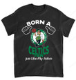 NBA Boston Celtics Born A Fan Just Like My Father T-Shirt