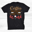 Coffee Because Its Too Early For Wine Funny Caffeine Drink T-Shirt