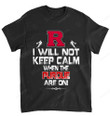 NCAA Rutgers Scarlet Knights I Will Not Keep Calm T-Shirt