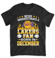 NBA Los Angeles Lakers Never Underestimate Fan Born In December 1 T-Shirt