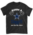 NFL Dallas Cowboys Born A Fan Just Like My Father T-shirt