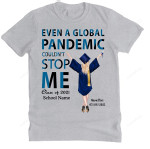 Class Of 2021 Even A Global Pandemic Couldn't Stop Me T-Shirt Personalized Gifts For Men Women Daughter Son