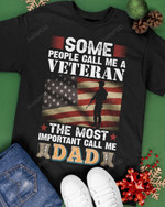 Some People Call Me Veteran The Most Important Call Me Dad Short-Sleeves Tshirt, Pullover Hoodie, Great Gift T-shirt For Dad On Veteran Day