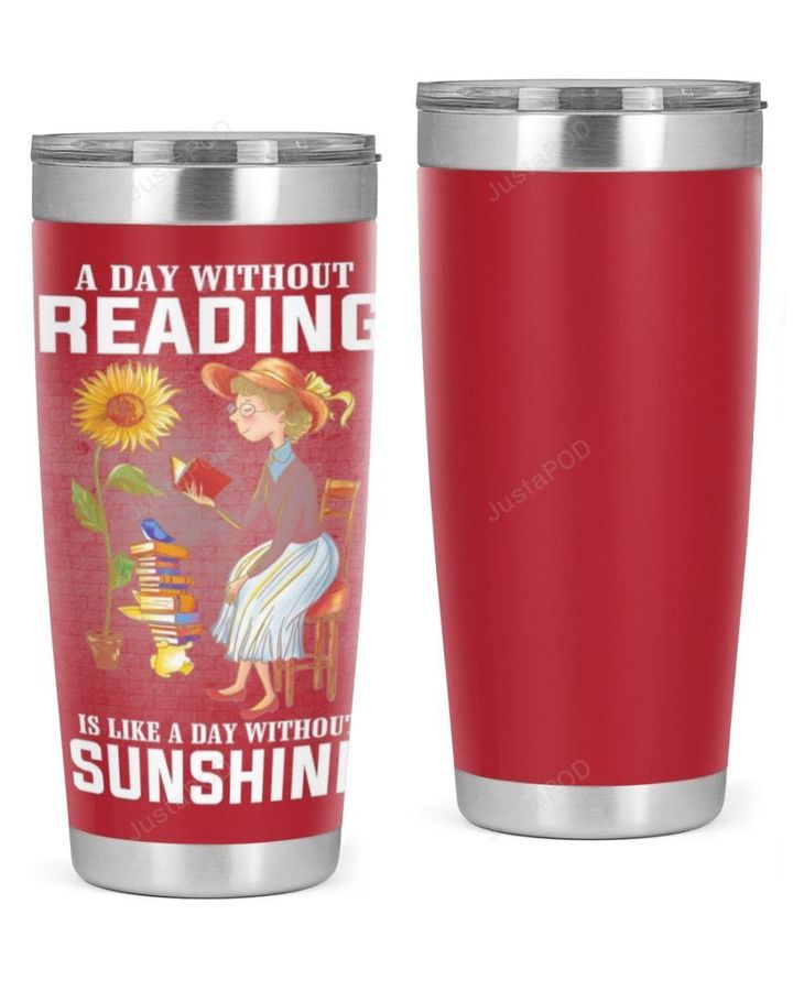 A Day Without Reading Is LikeStainless Steel Tumbler, Tumbler Cups For Coffee Or Tea, Great Gifts For Thanksgiving Birthday Christmas