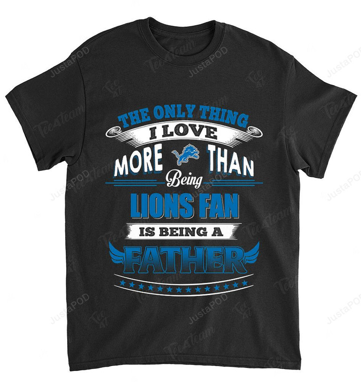 NFL Detroit Lions Only Thing I Love More Than Being Father T-Shirt