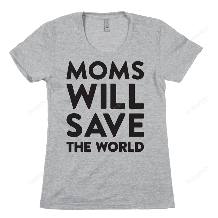 Moms Will Save The World Funny T-Shirt Tee Birthday Christmas Present T-Shirts Gifts Women T-Shirts Women Soft Clothes Fashion Tops Grey