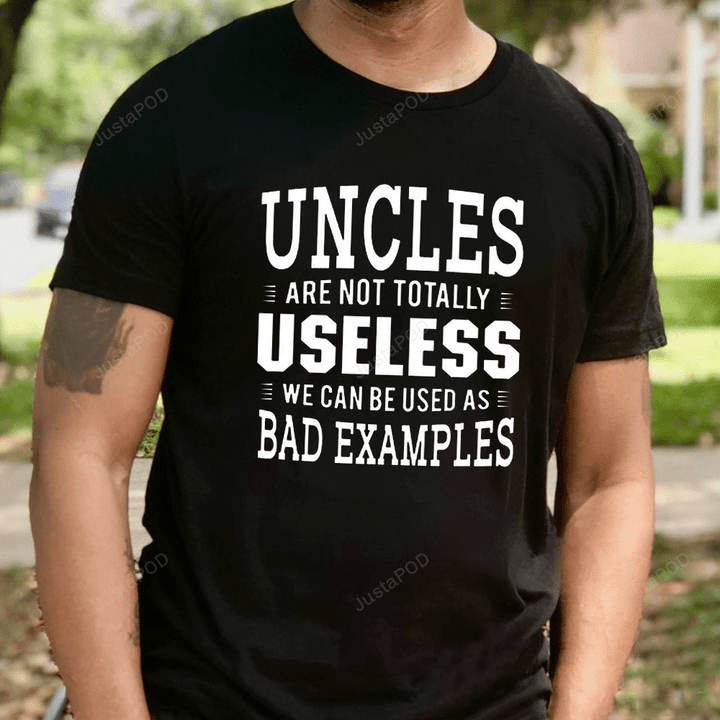 Uncle Are Not Totally Useless Shirt Gift For Uncle T-Shirt