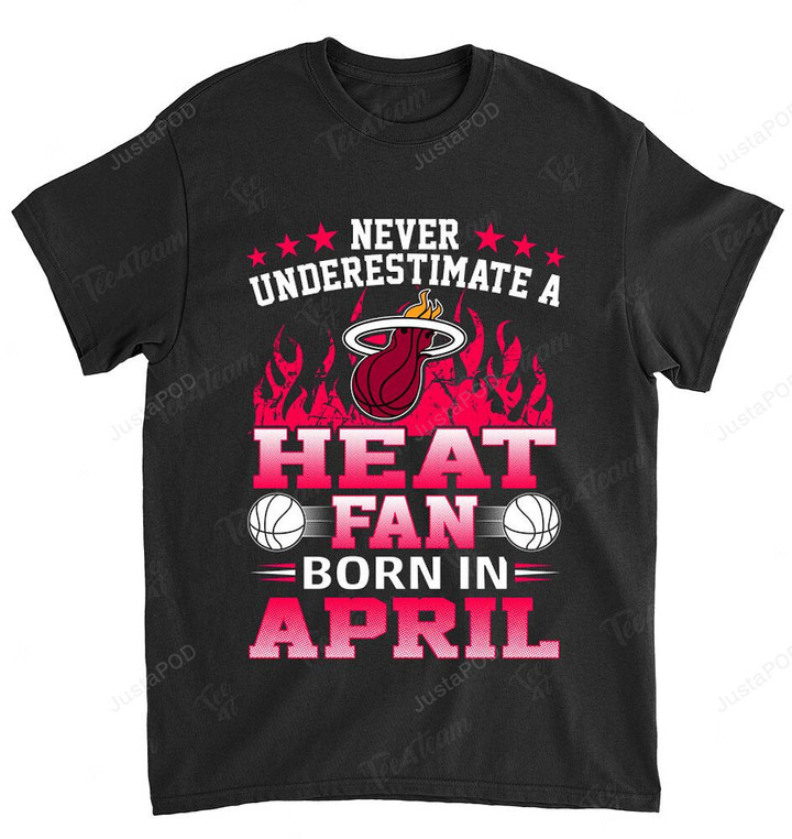 NBA Miami Heat Never Underestimate Fan Born In April 1 T-Shirt