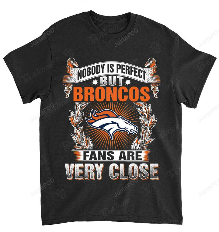 NFL Denver Broncos Nobody Is Perfect T-Shirt