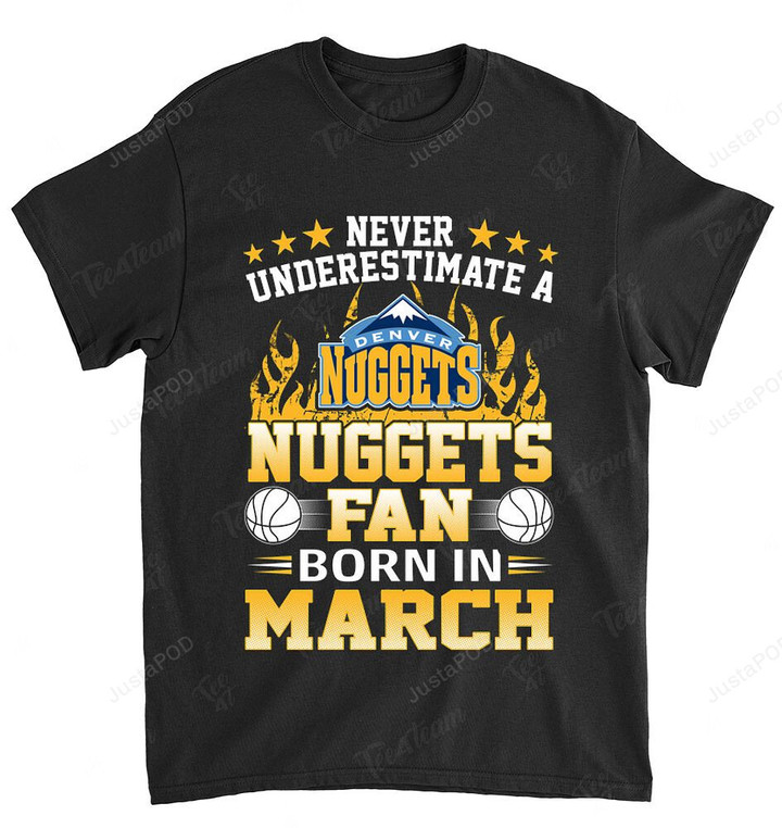 NBA Denver Nuggets Never Underestimate Fan Born In March 1 T-Shirt