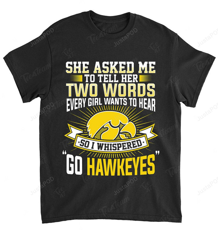 NCAA Iowa Hawkeyes She Asked Me Two Words T-Shirt