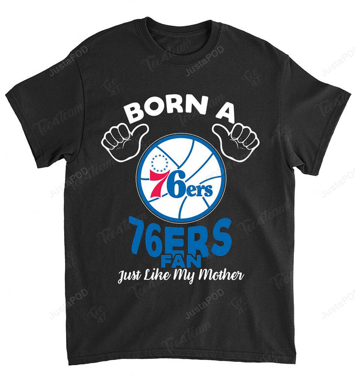 NBA Philadelphia 76ers Born A Fan Just Like My Mother T-Shirt