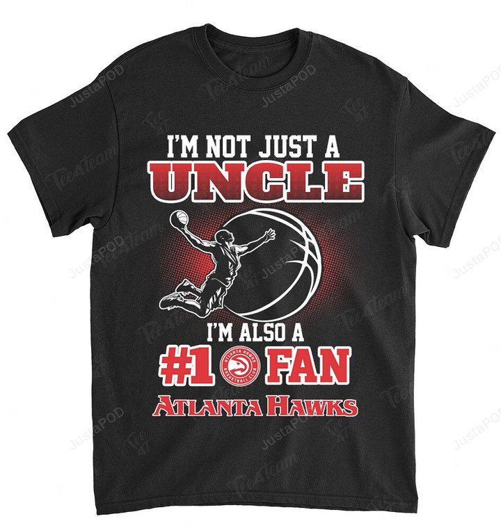 NBA Atlanta Hawks Not Just Uncle Also A Fan T-Shirt