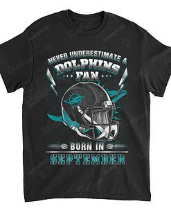 NFL Miami Dolphins Never Underestimate Fan Born In September 2 T-Shirt