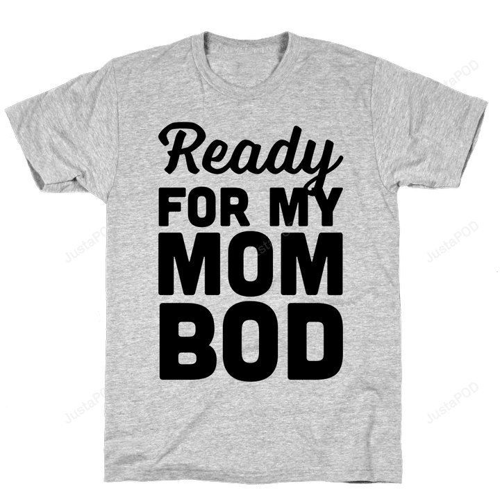Ready For My Mom Bod Body Funny T-Shirt Tee Birthday Christmas Present T-Shirts Gifts Women T-Shirts Women Soft Clothes Fashion Tops Grey