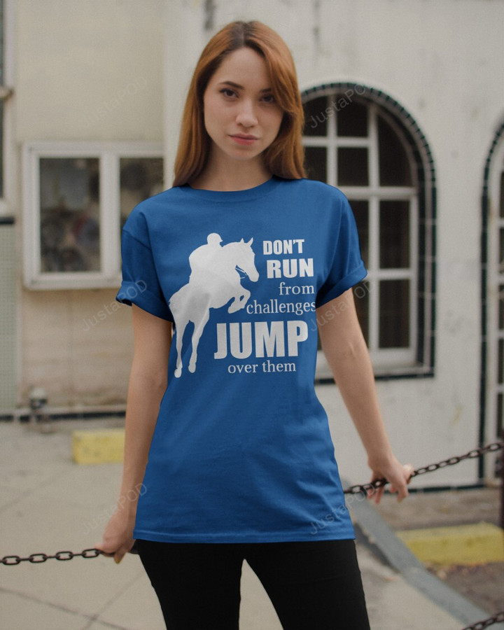 Horse Riding, Don't Run from Challenges Jump Over Them Gift For Men Women T-Shirt