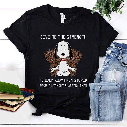 Snoopy Give Me Strength T-Shirt | To Walk Away From Stupid People Without Slapping Them Trending T-Shirt