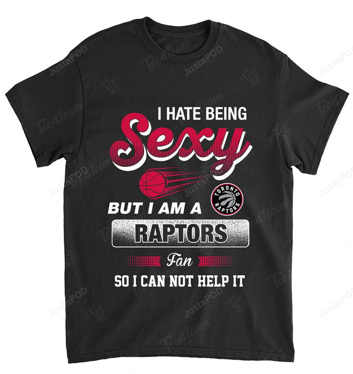 NBA Toronto Raptors I Hate Being Sexy T-Shirt