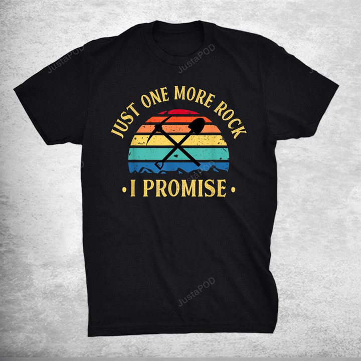 Just One More Rock I Promise Rock Collector Geologist Geode T-Shirt