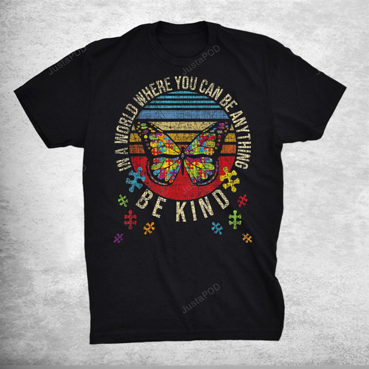 In A World Where You Can Be Anything Be Kindautism T-Shirt