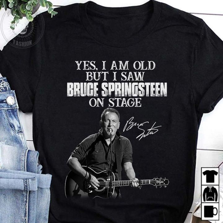 Yes I am old but I saw Bruce springsteen on stage tshirt Tshirt Hoodie Sweater