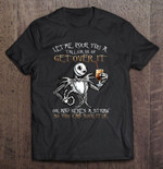 Let Me Pour You A Tall Glass Of Get Over It Oh And Here’s A Straw So You Can Such It Up Jack Skellington T Shirt Hoodie Sweater 