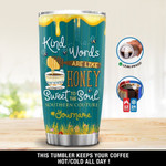 Personalized Kind Words Are Like Honey Sweet To The Soul Southern Couture Gift for lover Day Travel Tumbler All Over Print 