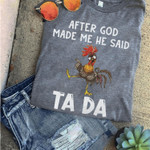 After God Made Me He Said Tada Chicken T Shirt Hoodie Sweater