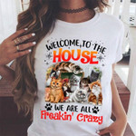 Cats mom lover wecome to the house we are all freakin crazy T shirt hoodie sweater