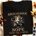 Cows animals abracadabra nope you are still a heifer T Shirt Hoodie Sweater