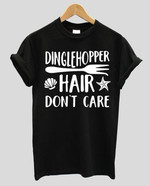 Dinglehhopper hair don't care T Shirt Hoodie Sweater