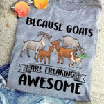 Because Goats Are Freaking Awesome T Shirt Hoodie Sweater