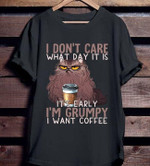 I don't care what day it is it's easily i'm grumpy i want coffee T shirt hoodie sweater