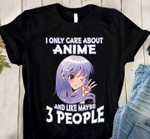 I only care about anime and like maybe 3 people T Shirt Hoodie Sweater
