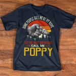 Some people call me by my name but the most important call me poppy T Shirt Hoodie Sweater