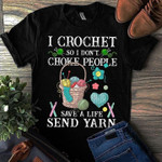 I crochet so I don't choke people save a life send yarn T Shirt Hoodie Sweater